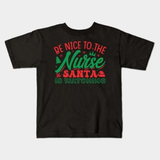 be nice to the nurse santa is watching Kids T-Shirt